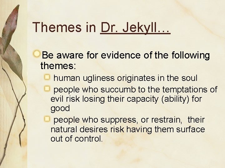 Themes in Dr. Jekyll… Be aware for evidence of the following themes: human ugliness