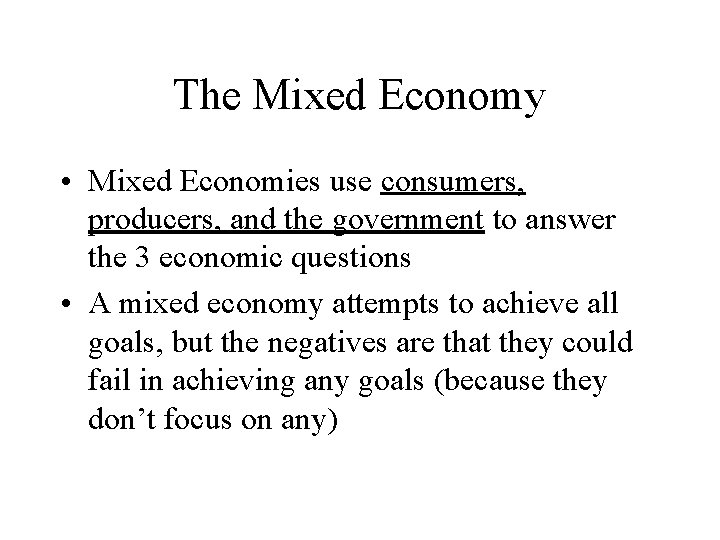 The Mixed Economy • Mixed Economies use consumers, producers, and the government to answer