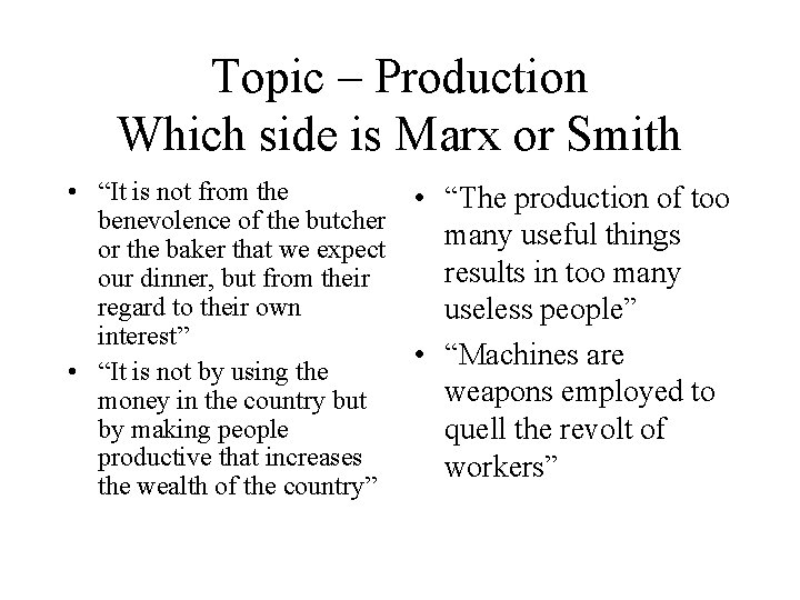 Topic – Production Which side is Marx or Smith • “It is not from