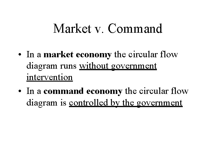 Market v. Command • In a market economy the circular flow diagram runs without