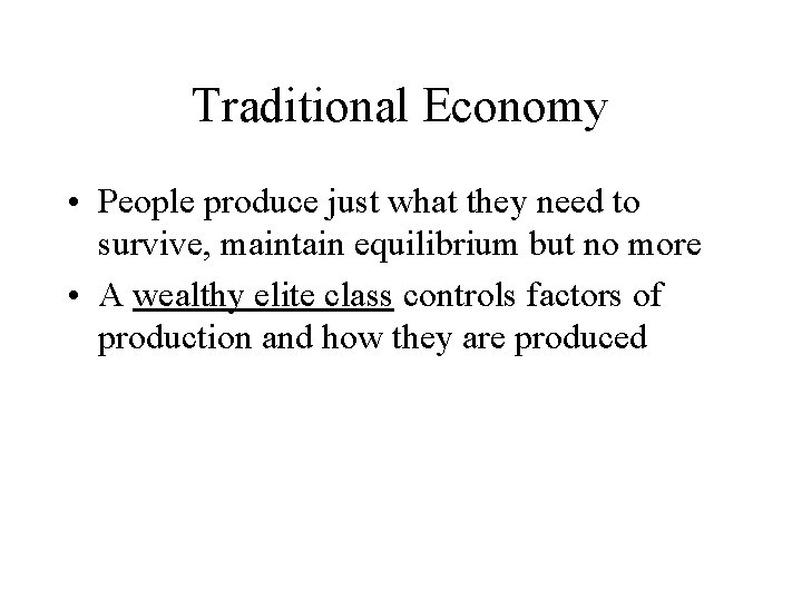 Traditional Economy • People produce just what they need to survive, maintain equilibrium but