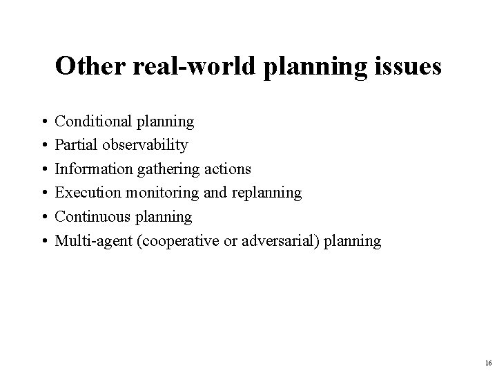Other real-world planning issues • • • Conditional planning Partial observability Information gathering actions