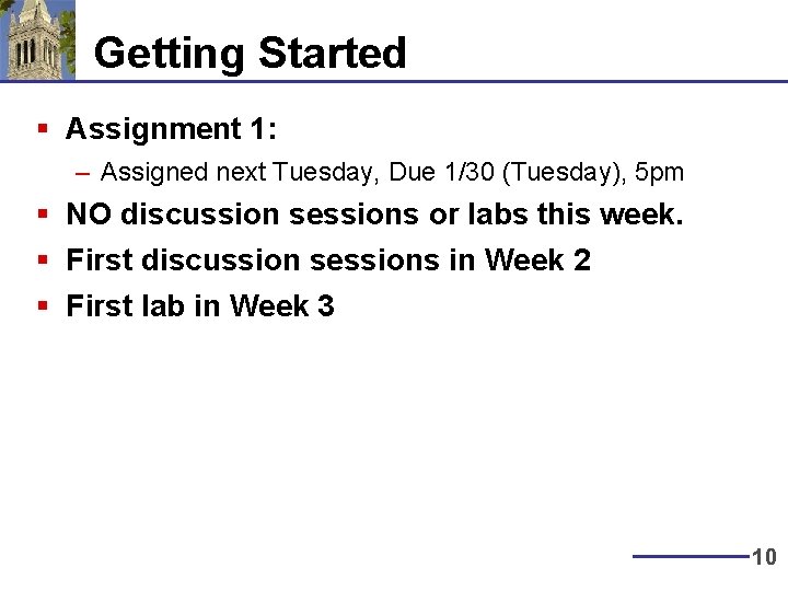 Getting Started § Assignment 1: – Assigned next Tuesday, Due 1/30 (Tuesday), 5 pm