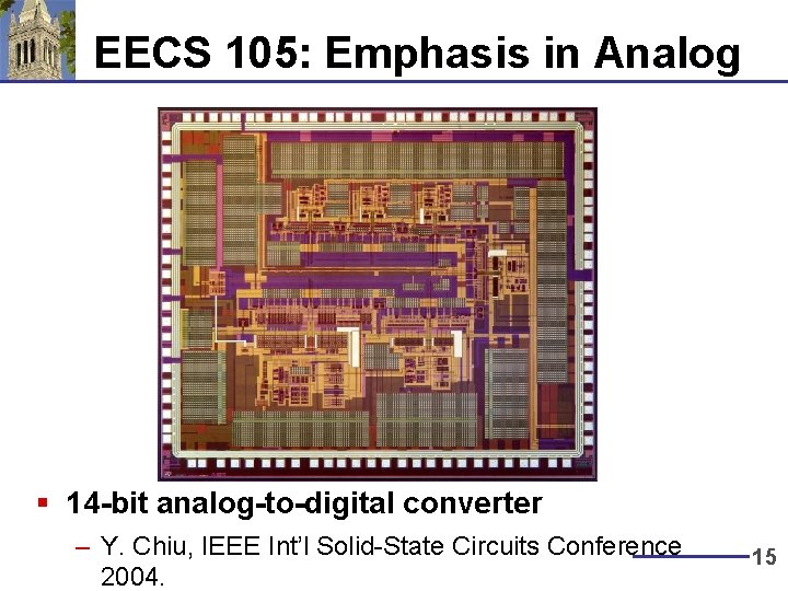 EECS 105: Emphasis in Analog § 14 -bit analog-to-digital converter – Y. Chiu, IEEE