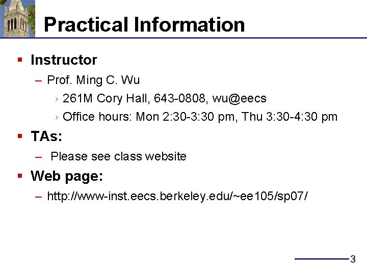 Practical Information § Instructor – Prof. Ming C. Wu 261 M Cory Hall, 643
