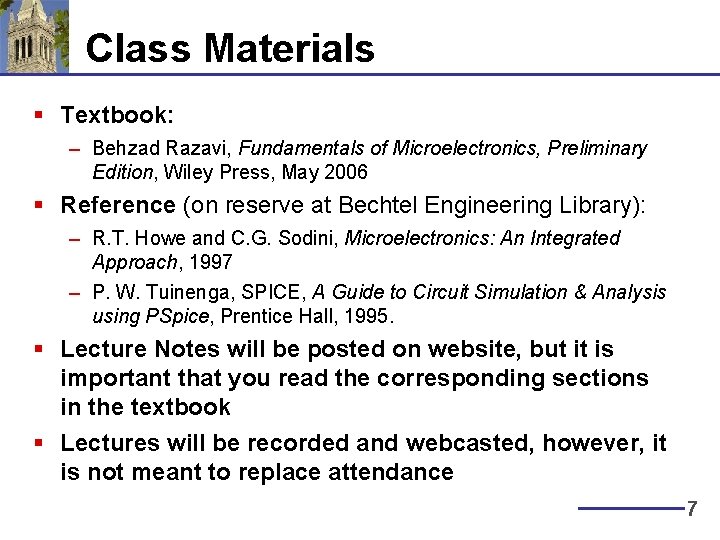 Class Materials § Textbook: – Behzad Razavi, Fundamentals of Microelectronics, Preliminary Edition, Wiley Press,
