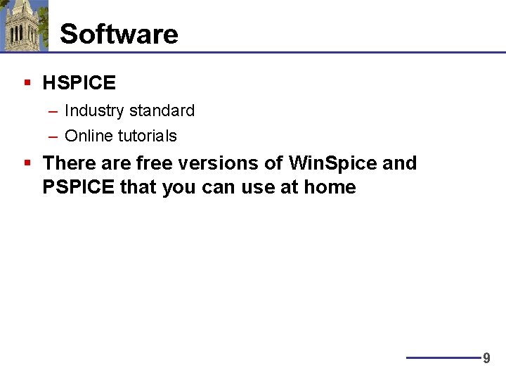 Software § HSPICE – Industry standard – Online tutorials § There are free versions