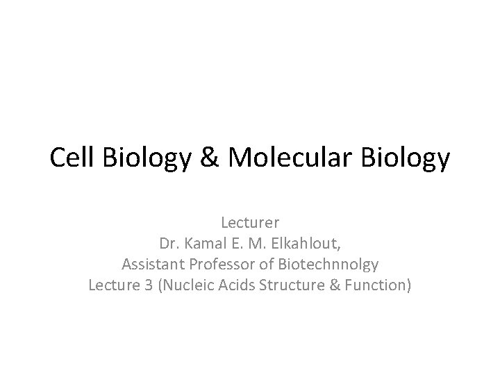 Cell Biology & Molecular Biology Lecturer Dr. Kamal E. M. Elkahlout, Assistant Professor of
