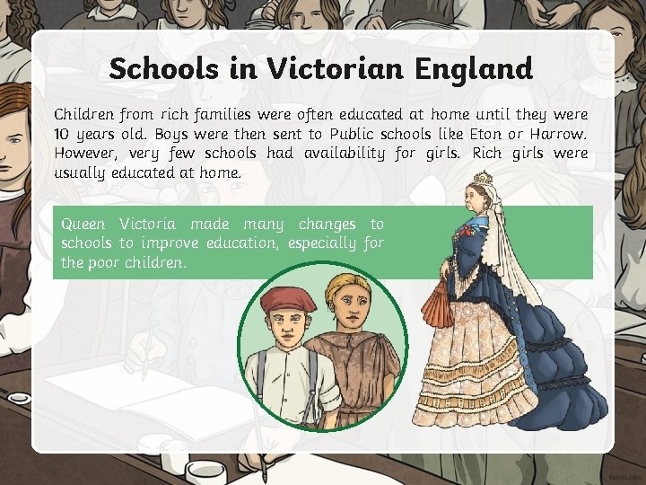 Schools in Victorian England Children from rich families were often educated at home until
