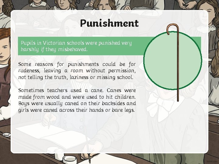 Punishment Pupils in Victorian schools were punished very harshly if they misbehaved. Some reasons