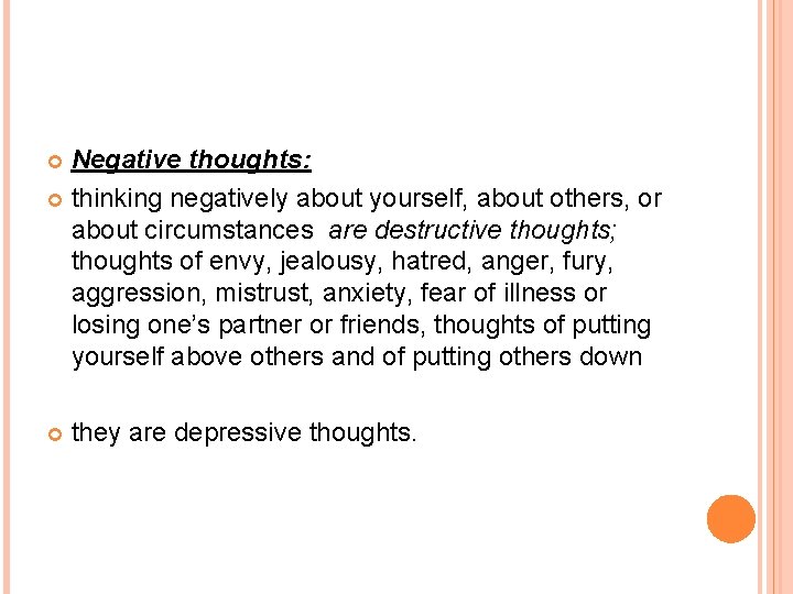 Negative thoughts: thinking negatively about yourself, about others, or about circumstances are destructive thoughts;