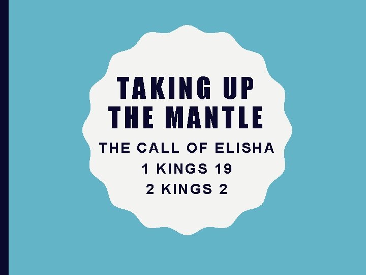 TAKING UP THE MANTLE THE CALL OF ELISHA 1 KINGS 19 2 KINGS 2