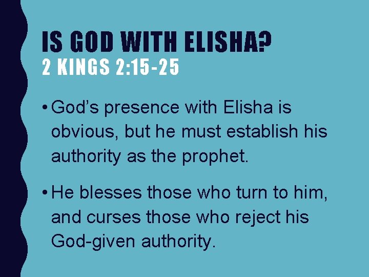 IS GOD WITH ELISHA? 2 KINGS 2: 15 -25 • God’s presence with Elisha