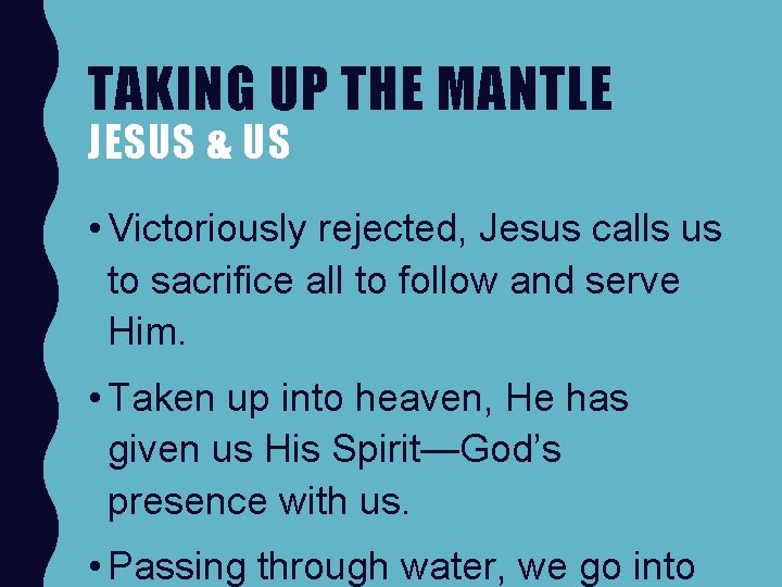 TAKING UP THE MANTLE JESUS & US • Victoriously rejected, Jesus calls us to