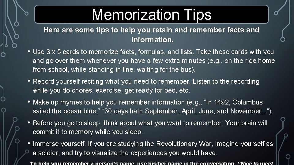 Memorization Tips Here are some tips to help you retain and remember facts and