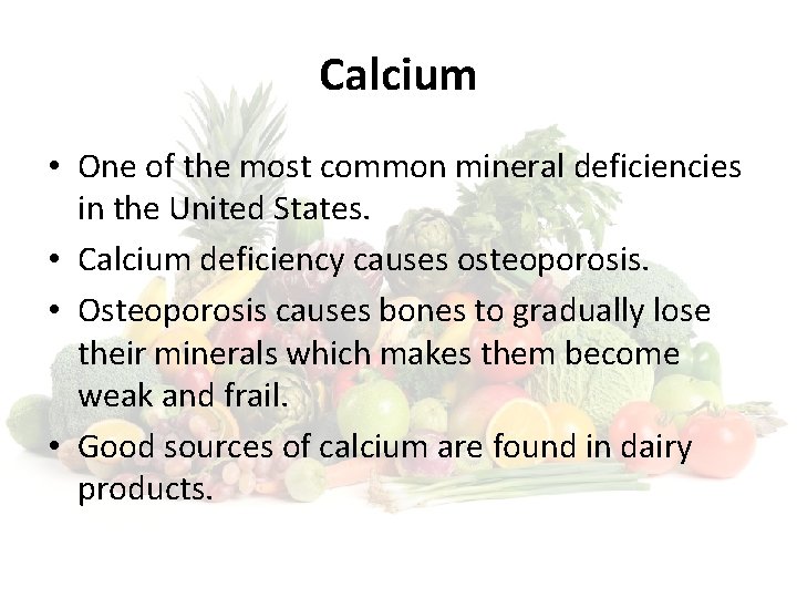 Calcium • One of the most common mineral deficiencies in the United States. •
