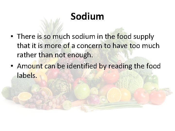 Sodium • There is so much sodium in the food supply that it is