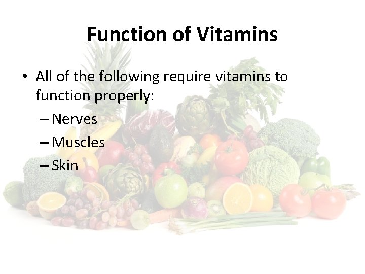 Function of Vitamins • All of the following require vitamins to function properly: –