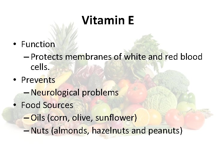 Vitamin E • Function – Protects membranes of white and red blood cells. •