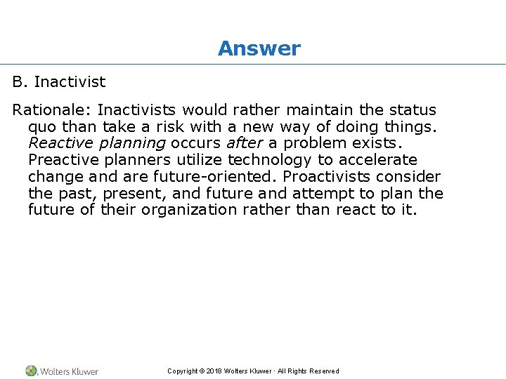 Answer B. Inactivist Rationale: Inactivists would rather maintain the status quo than take a