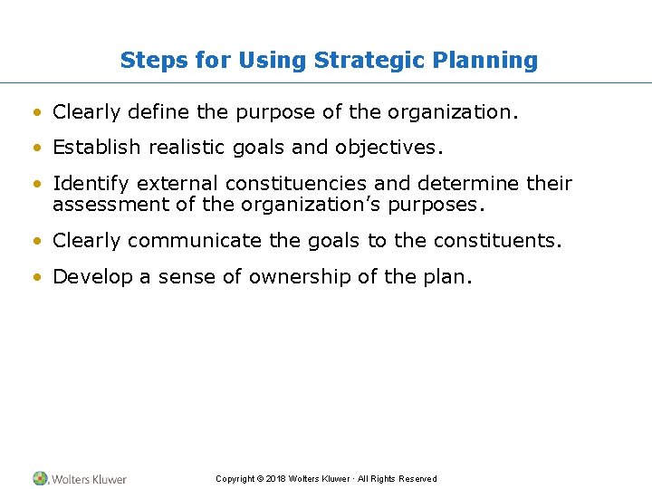 Steps for Using Strategic Planning • Clearly define the purpose of the organization. •