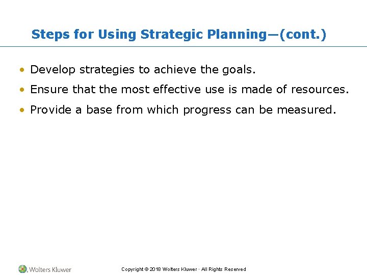 Steps for Using Strategic Planning—(cont. ) • Develop strategies to achieve the goals. •