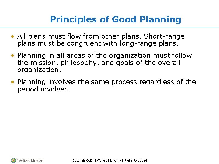 Principles of Good Planning • All plans must flow from other plans. Short-range plans