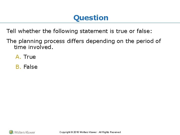 Question Tell whether the following statement is true or false: The planning process differs