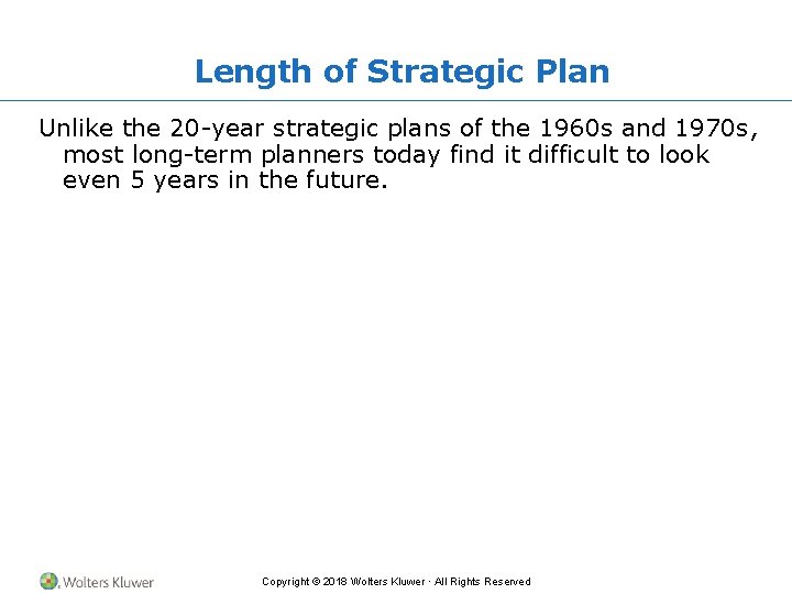 Length of Strategic Plan Unlike the 20 -year strategic plans of the 1960 s