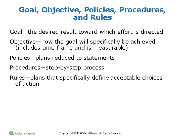 Goal, Objective, Policies, Procedures, and Rules Goal—the desired result toward which effort is directed