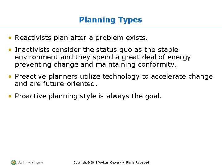 Planning Types • Reactivists plan after a problem exists. • Inactivists consider the status