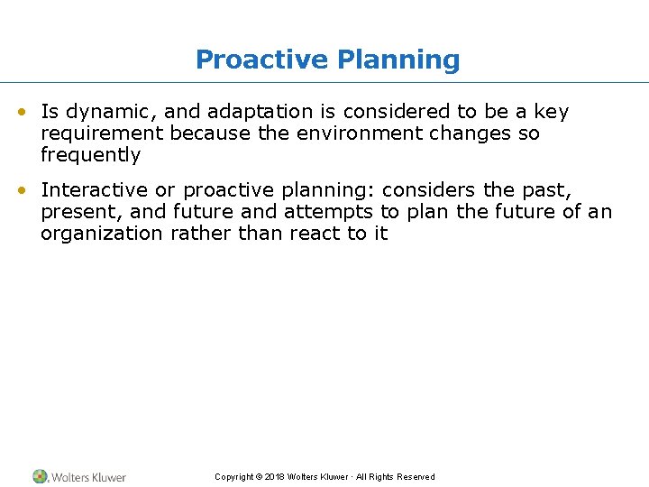 Proactive Planning • Is dynamic, and adaptation is considered to be a key requirement