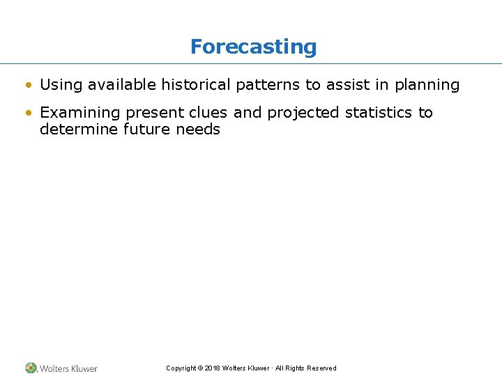 Forecasting • Using available historical patterns to assist in planning • Examining present clues