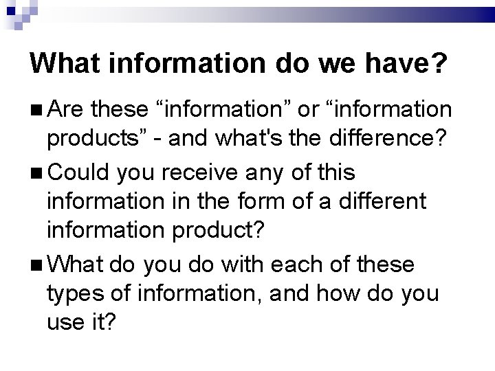 What information do we have? Are these “information” or “information products” - and what's