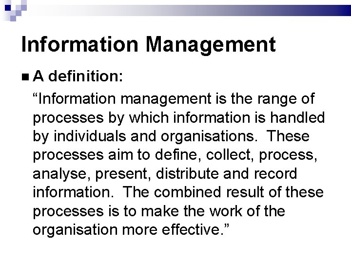 Information Management A definition: “Information management is the range of processes by which information