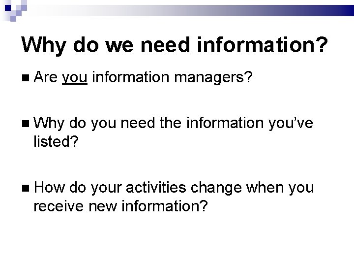 Why do we need information? Are you information managers? Why do you need the