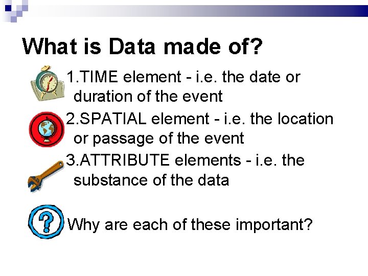 What is Data made of? 1. TIME element - i. e. the date or