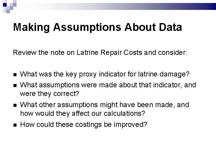 Making Assumptions About Data Review the note on Latrine Repair Costs and consider: What