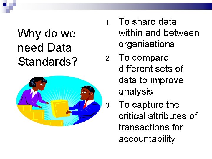 1. Why do we need Data Standards? 2. 3. To share data within and