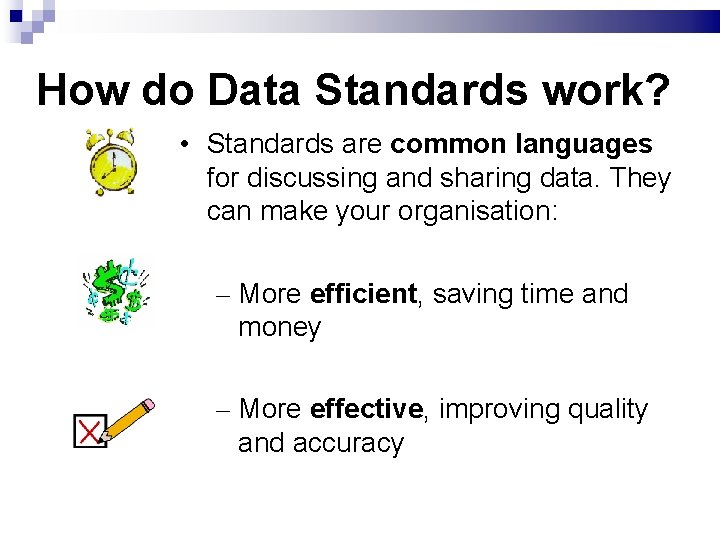 How do Data Standards work? • Standards are common languages for discussing and sharing