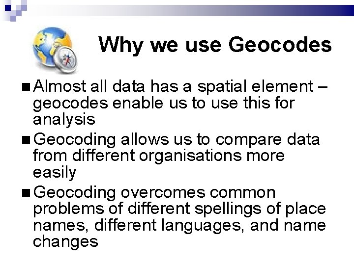 Why we use Geocodes Almost all data has a spatial element – geocodes enable