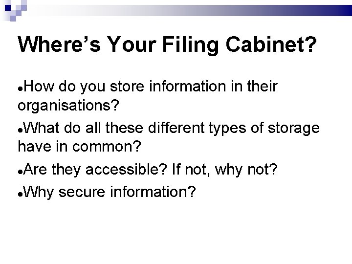 Where’s Your Filing Cabinet? How do you store information in their organisations? What do
