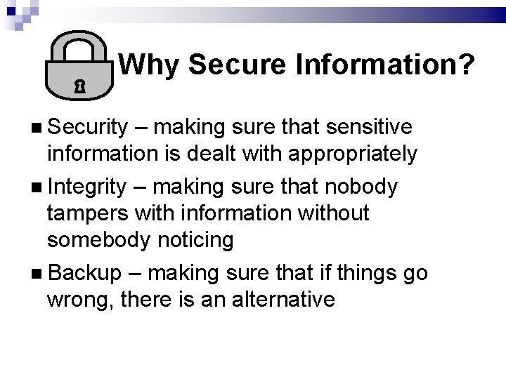 Why Secure Information? Security – making sure that sensitive information is dealt with appropriately