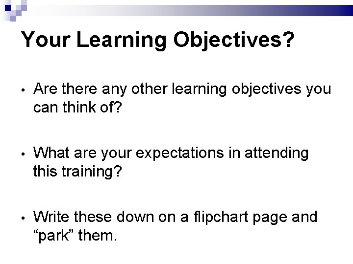 Your Learning Objectives? • Are there any other learning objectives you can think of?