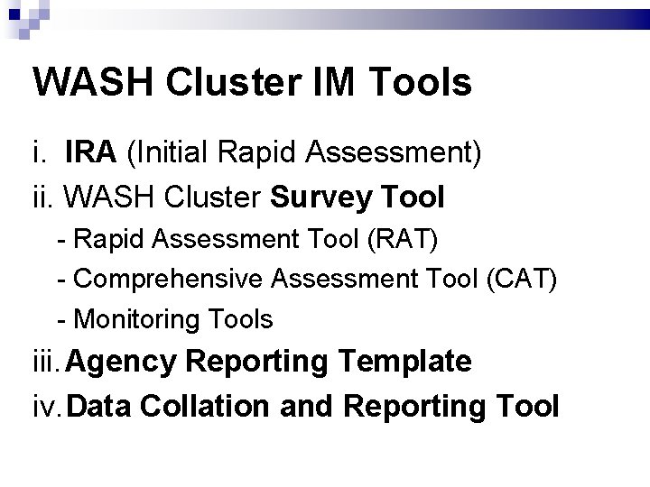 WASH Cluster IM Tools i. IRA (Initial Rapid Assessment) ii. WASH Cluster Survey Tool