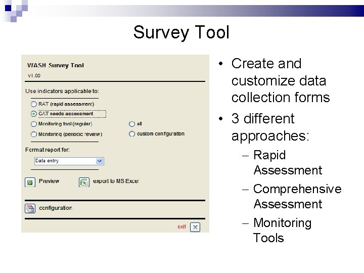 Survey Tool • Create and customize data collection forms • 3 different approaches: –