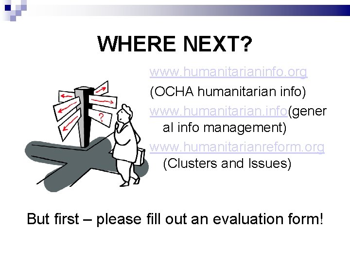 WHERE NEXT? www. humanitarianinfo. org (OCHA humanitarian info) www. humanitarian. info(gener al info management)