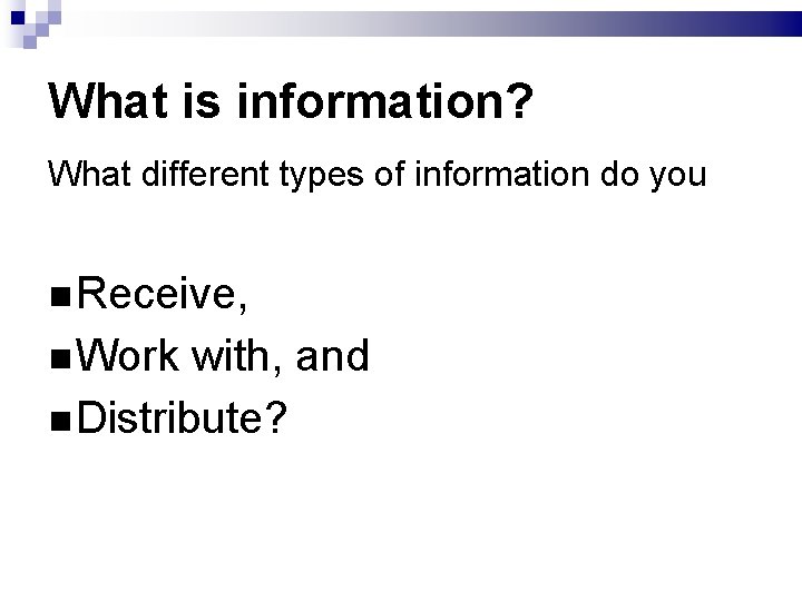 What is information? What different types of information do you Receive, Work with, and