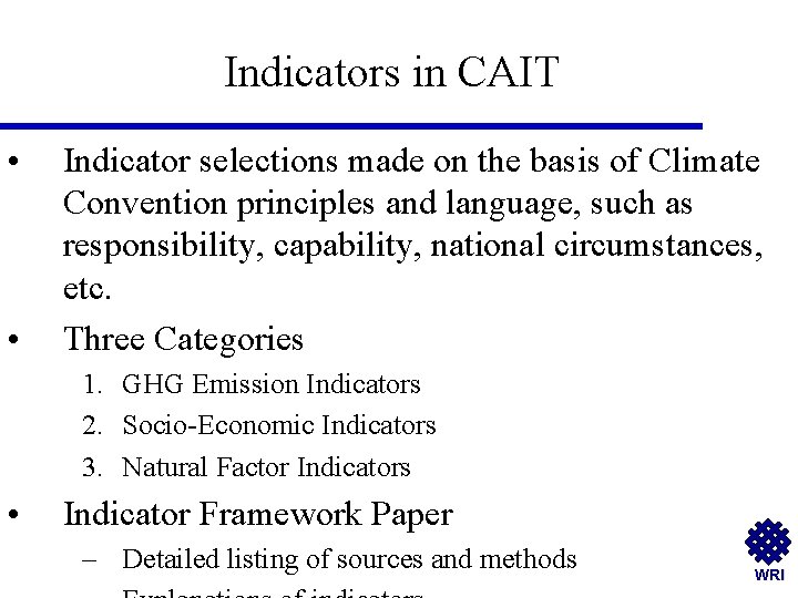 Indicators in CAIT • • Indicator selections made on the basis of Climate Convention