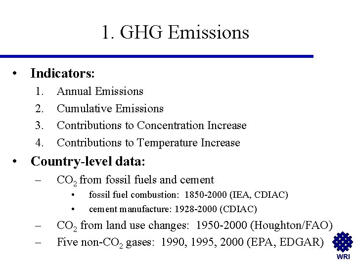 1. GHG Emissions • Indicators: 1. 2. 3. 4. Annual Emissions Cumulative Emissions Contributions